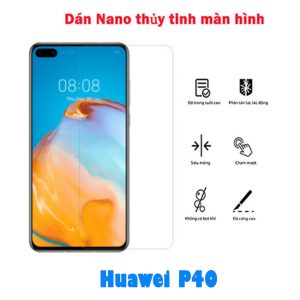 Dán Nano thủy tinh full màn hình Huawei P40 - dán kính trong suốt, chống nhìn trộm tốt nhất xịn giá rẻ